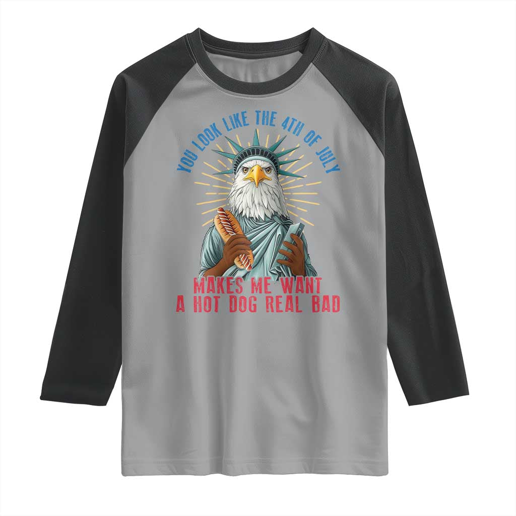 Funny You Look Like The 4th Of July Makes Me Want A Hot Dog Real Bad Raglan Shirt Eagle Statue Of Liberty - Wonder Print Shop