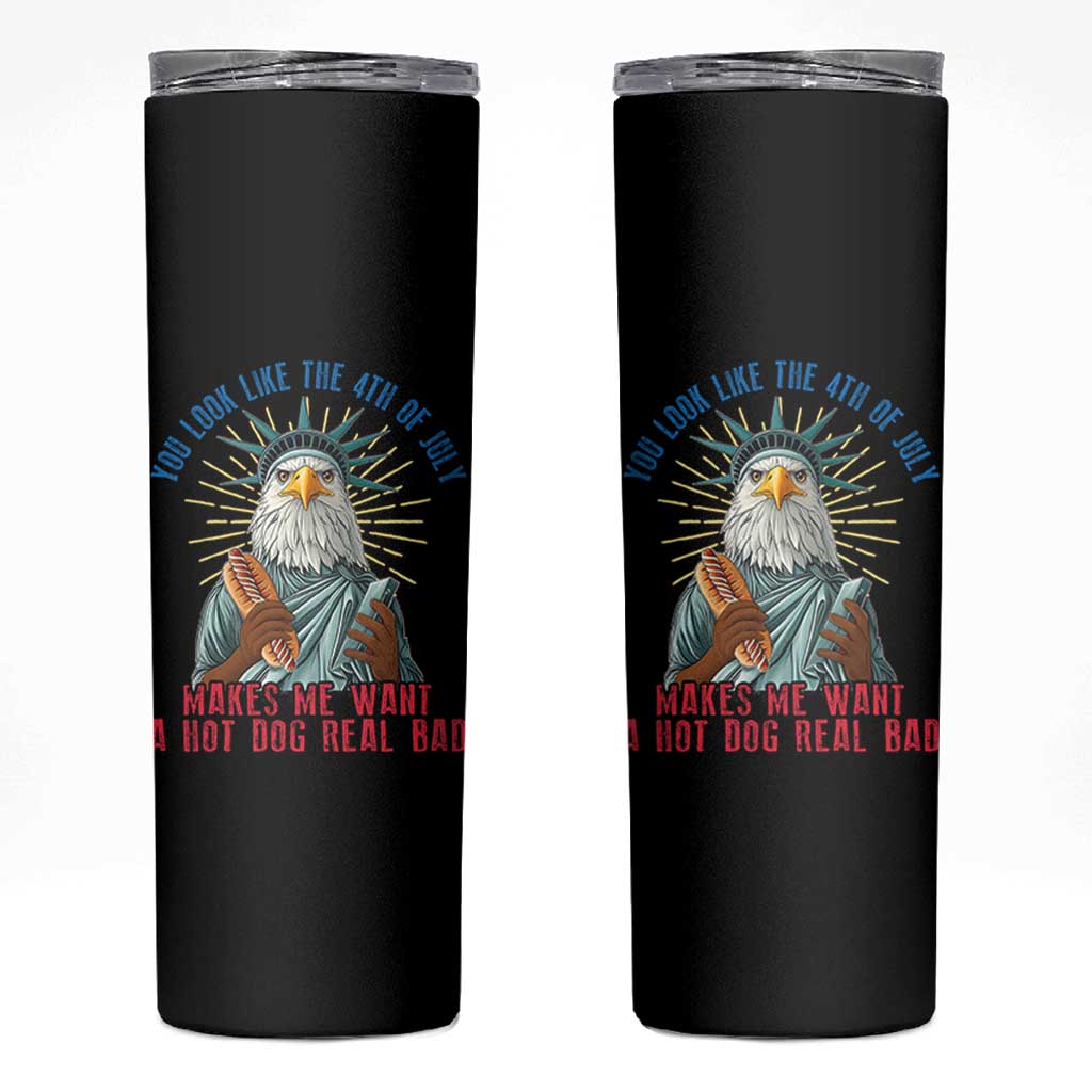 Funny You Look Like The 4th Of July Makes Me Want A Hot Dog Real Bad Skinny Tumbler Eagle Statue Of Liberty - Wonder Print Shop