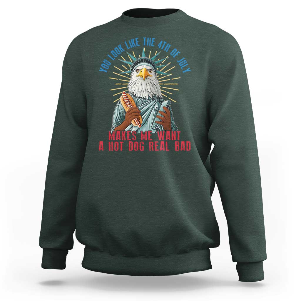 Funny You Look Like The 4th Of July Makes Me Want A Hot Dog Real Bad Sweatshirt Eagle Statue Of Liberty - Wonder Print Shop