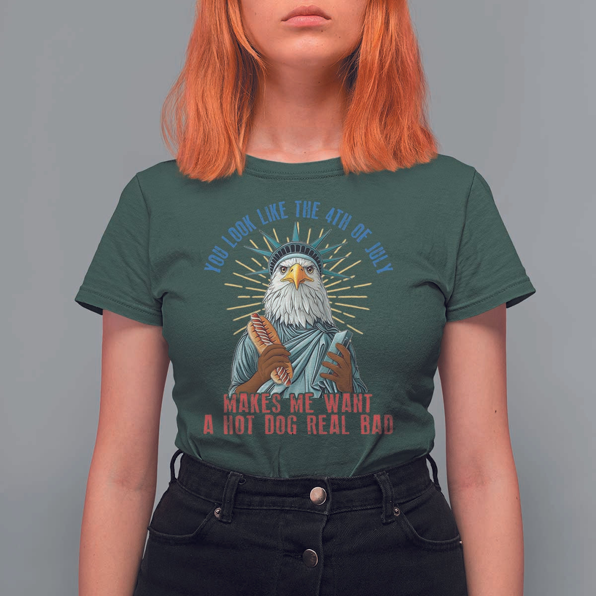 Funny You Look Like The 4th Of July Makes Me Want A Hot Dog Real Bad T Shirt For Women Eagle Statue Of Liberty - Wonder Print Shop