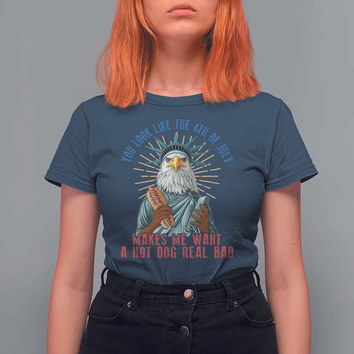 Funny You Look Like The 4th Of July Makes Me Want A Hot Dog Real Bad T Shirt For Women Eagle Statue Of Liberty - Wonder Print Shop