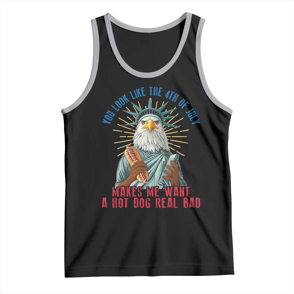 Funny You Look Like The 4th Of July Makes Me Want A Hot Dog Real Bad Tank Top Eagle Statue Of Liberty - Wonder Print Shop