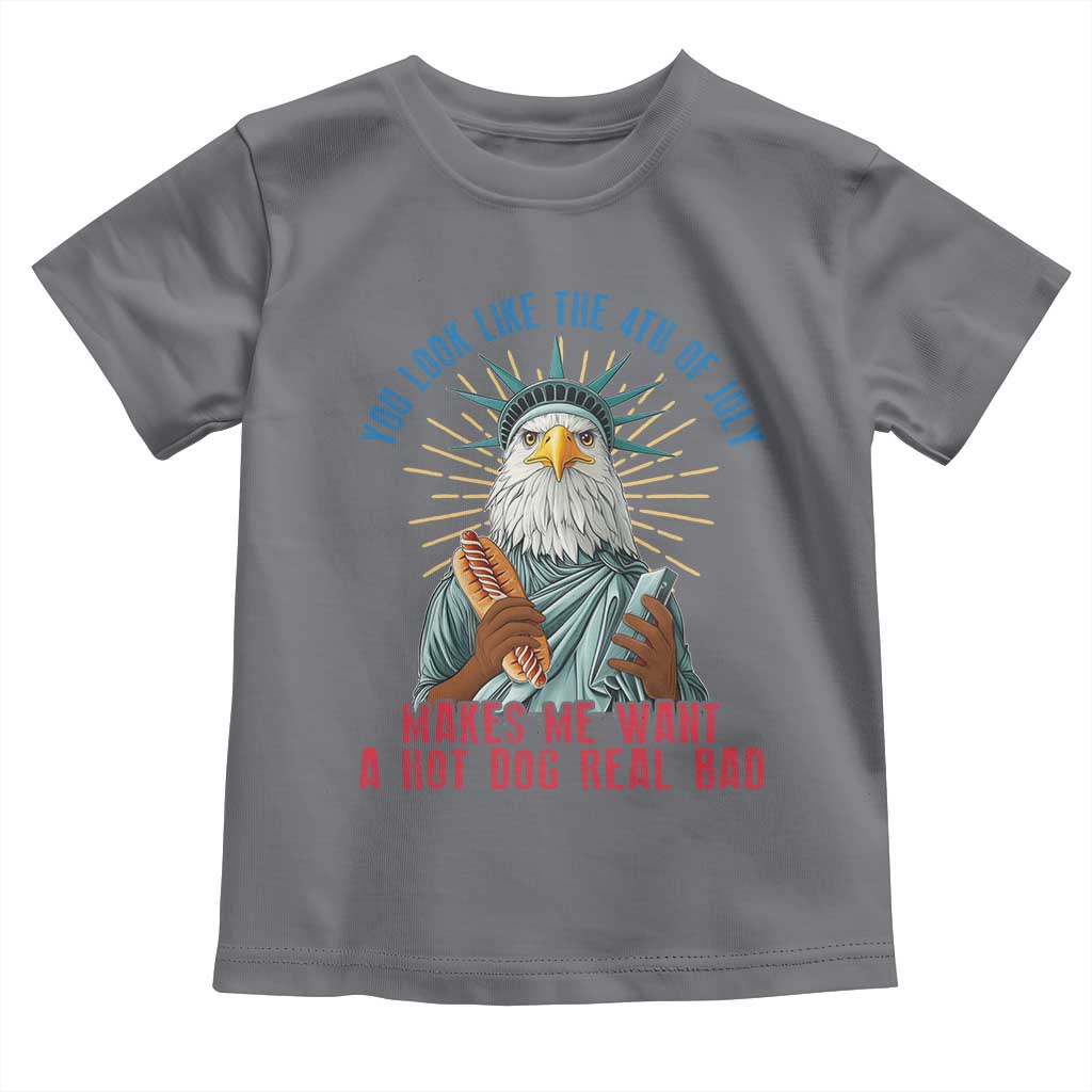 Funny You Look Like The 4th Of July Makes Me Want A Hot Dog Real Bad Toddler T Shirt Eagle Statue Of Liberty - Wonder Print Shop