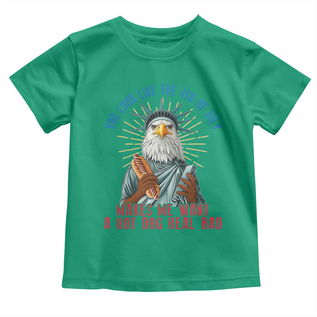 Funny You Look Like The 4th Of July Makes Me Want A Hot Dog Real Bad Toddler T Shirt Eagle Statue Of Liberty - Wonder Print Shop