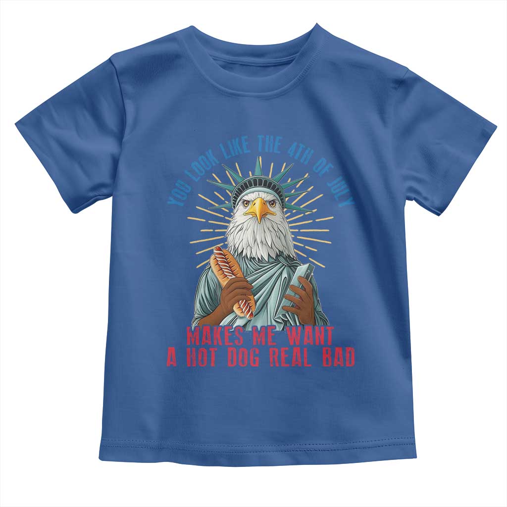Funny You Look Like The 4th Of July Makes Me Want A Hot Dog Real Bad Toddler T Shirt Eagle Statue Of Liberty - Wonder Print Shop