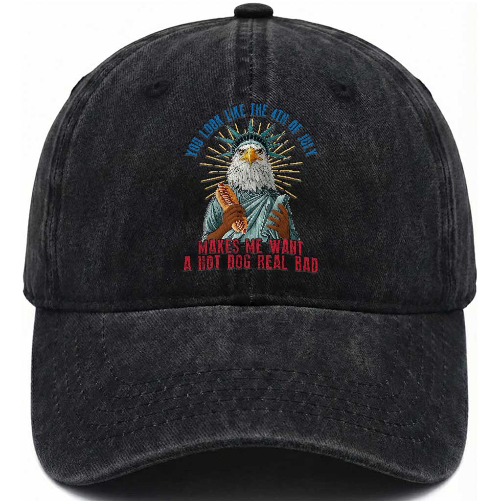 Funny You Look Like The 4th Of July Makes Me Want A Hot Dog Real Bad Washed Cotton Baseball Cap Eagle Statue Of Liberty