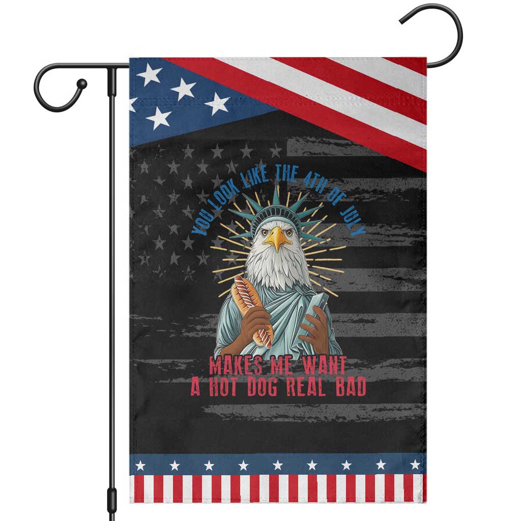 Funny You Look Like The 4th Of July Makes Me Want A Hot Dog Real Bad Garden Flag Eagle Statue Of Liberty