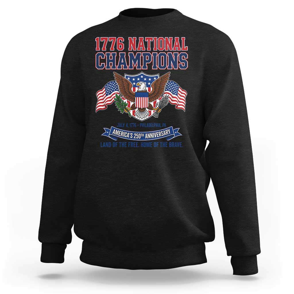 1776 National Champions 250th Anniversary USA Sweatshirt Land Of The Free Home Of The Brave