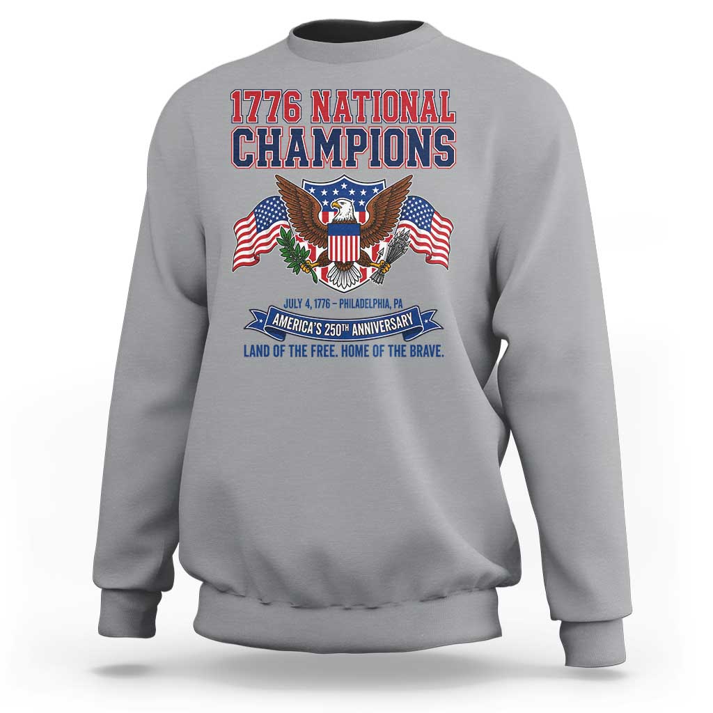 1776 National Champions 250th Anniversary USA Sweatshirt Land Of The Free Home Of The Brave