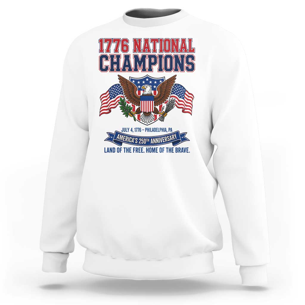 1776 National Champions 250th Anniversary USA Sweatshirt Land Of The Free Home Of The Brave