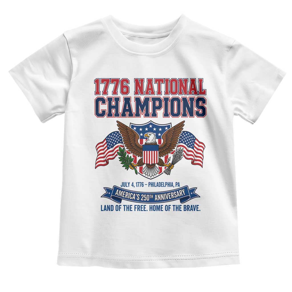 1776 National Champions 250th Anniversary USA Toddler T Shirt Land Of The Free Home Of The Brave