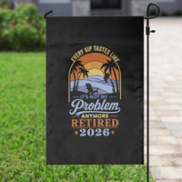 Retired 2026 Garden Flag Retirement Beach Every Sip Tastes Like It's Not My Problem Anymore