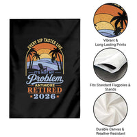 Retired 2026 Garden Flag Retirement Beach Every Sip Tastes Like It's Not My Problem Anymore