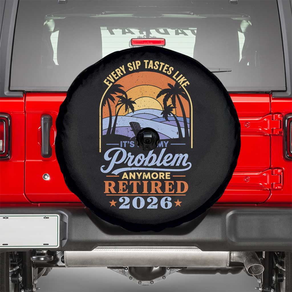 Retired 2026 Spare Tire Cover Retirement Beach Every Sip Tastes Like It's Not My Problem Anymore