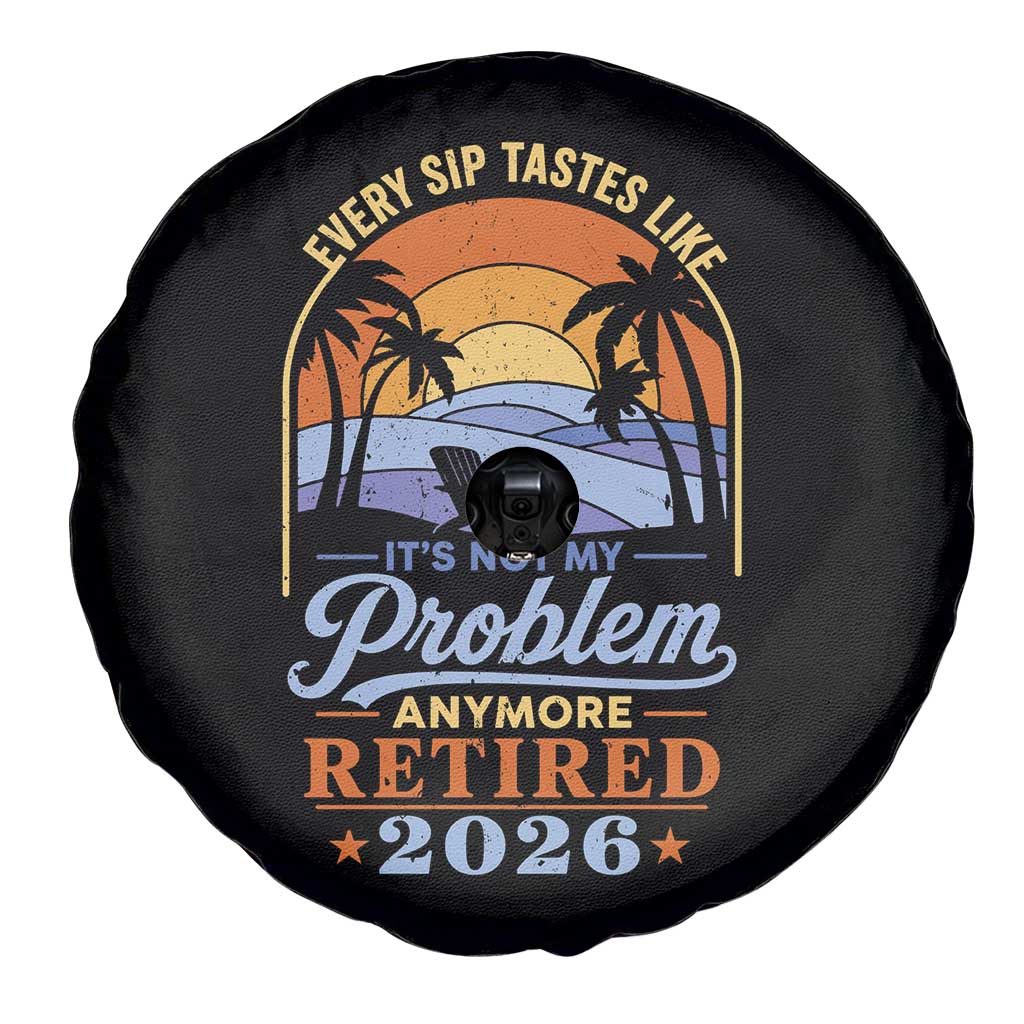 Retired 2026 Spare Tire Cover Retirement Beach Every Sip Tastes Like It's Not My Problem Anymore