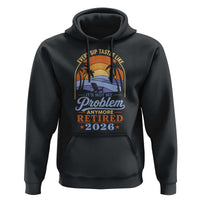 Retired 2026 Hoodie Retirement Beach Every Sip Tastes Like It's Not My Problem Anymore