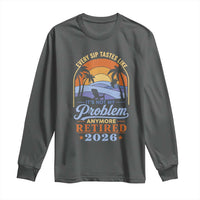 Retired 2026 Long Sleeve Shirt Retirement Beach Every Sip Tastes Like It's Not My Problem Anymore