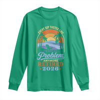 Retired 2026 Long Sleeve Shirt Retirement Beach Every Sip Tastes Like It's Not My Problem Anymore