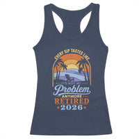 Retired 2026 Racerback Tank Top Retirement Beach Every Sip Tastes Like It's Not My Problem Anymore