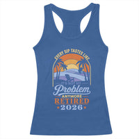 Retired 2026 Racerback Tank Top Retirement Beach Every Sip Tastes Like It's Not My Problem Anymore