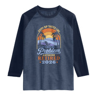 Retired 2026 Raglan Shirt Retirement Beach Every Sip Tastes Like It's Not My Problem Anymore