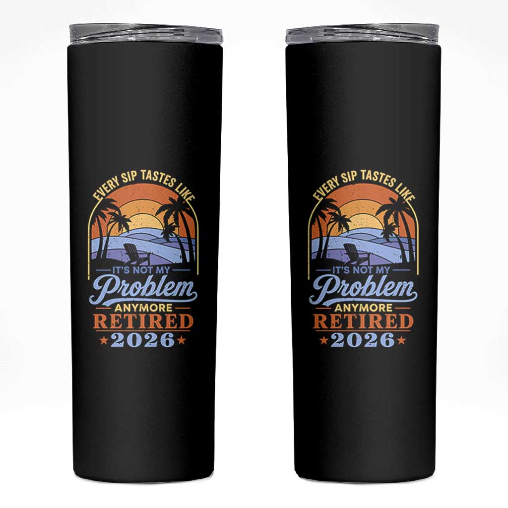 Retired 2026 Skinny Tumbler Retirement Beach Every Sip Tastes Like It's Not My Problem Anymore