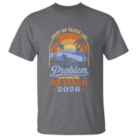 Retired 2026 T Shirt Retirement Beach Every Sip Tastes Like It's Not My Problem Anymore