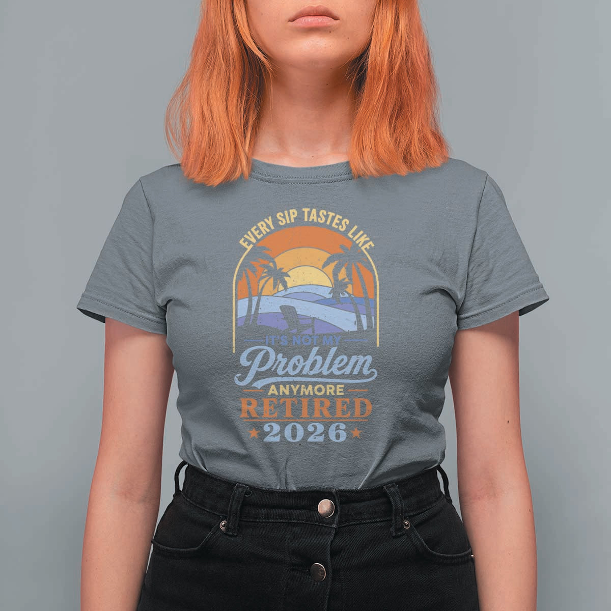Retired 2026 T Shirt For Women Retirement Beach Every Sip Tastes Like It's Not My Problem Anymore