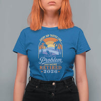Retired 2026 T Shirt For Women Retirement Beach Every Sip Tastes Like It's Not My Problem Anymore