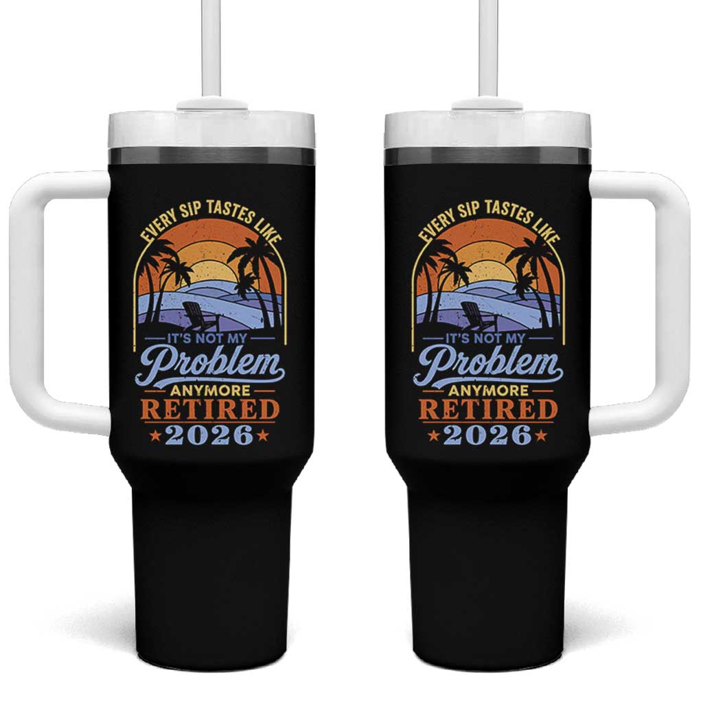 Retired 2026 Tumbler With Handle Retirement Beach Every Sip Tastes Like It's Not My Problem Anymore