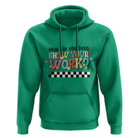 Funny Math Teacher Hoodie Bruh Did You Even Show Your Work - Wonder Print Shop