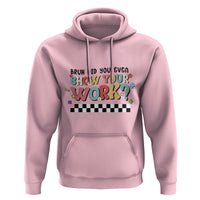 Funny Math Teacher Hoodie Bruh Did You Even Show Your Work - Wonder Print Shop