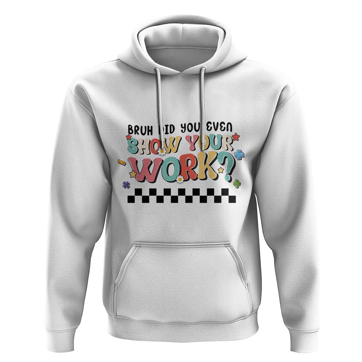 Funny Math Teacher Hoodie Bruh Did You Even Show Your Work - Wonder Print Shop