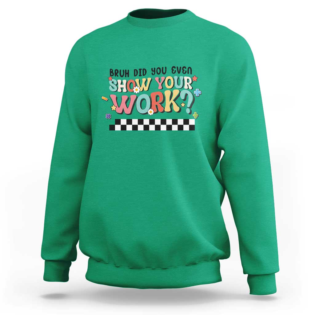 Funny Math Teacher Sweatshirt Bruh Did You Even Show Your Work - Wonder Print Shop