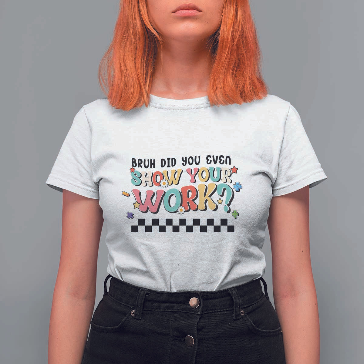 Funny Math Teacher T Shirt For Women Bruh Did You Even Show Your Work - Wonder Print Shop