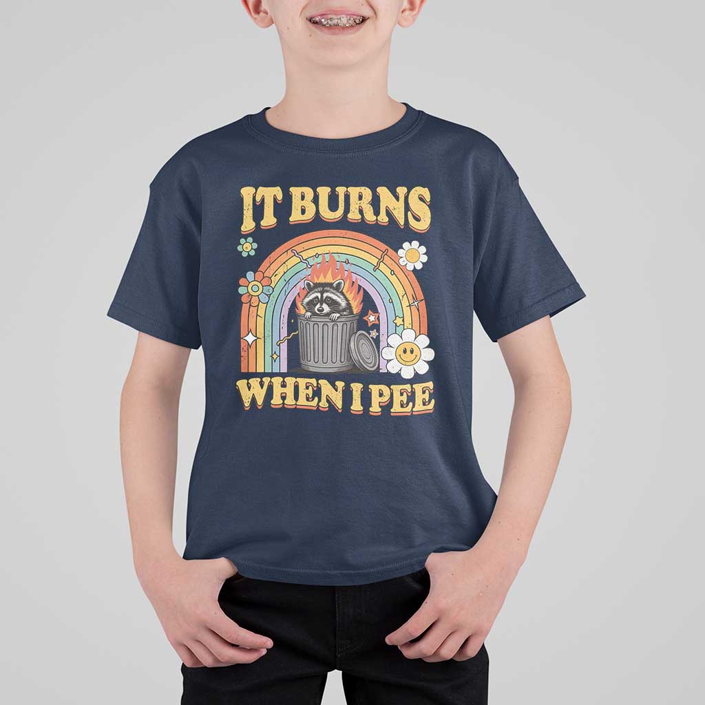 Funny It Burns When I Pee T Shirt For Kid Sarcastic Burning Racoon Meme - Wonder Print Shop