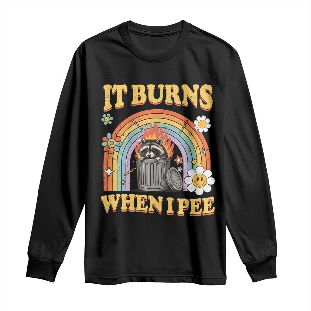 Funny It Burns When I Pee Long Sleeve Shirt Sarcastic Burning Racoon Meme - Wonder Print Shop