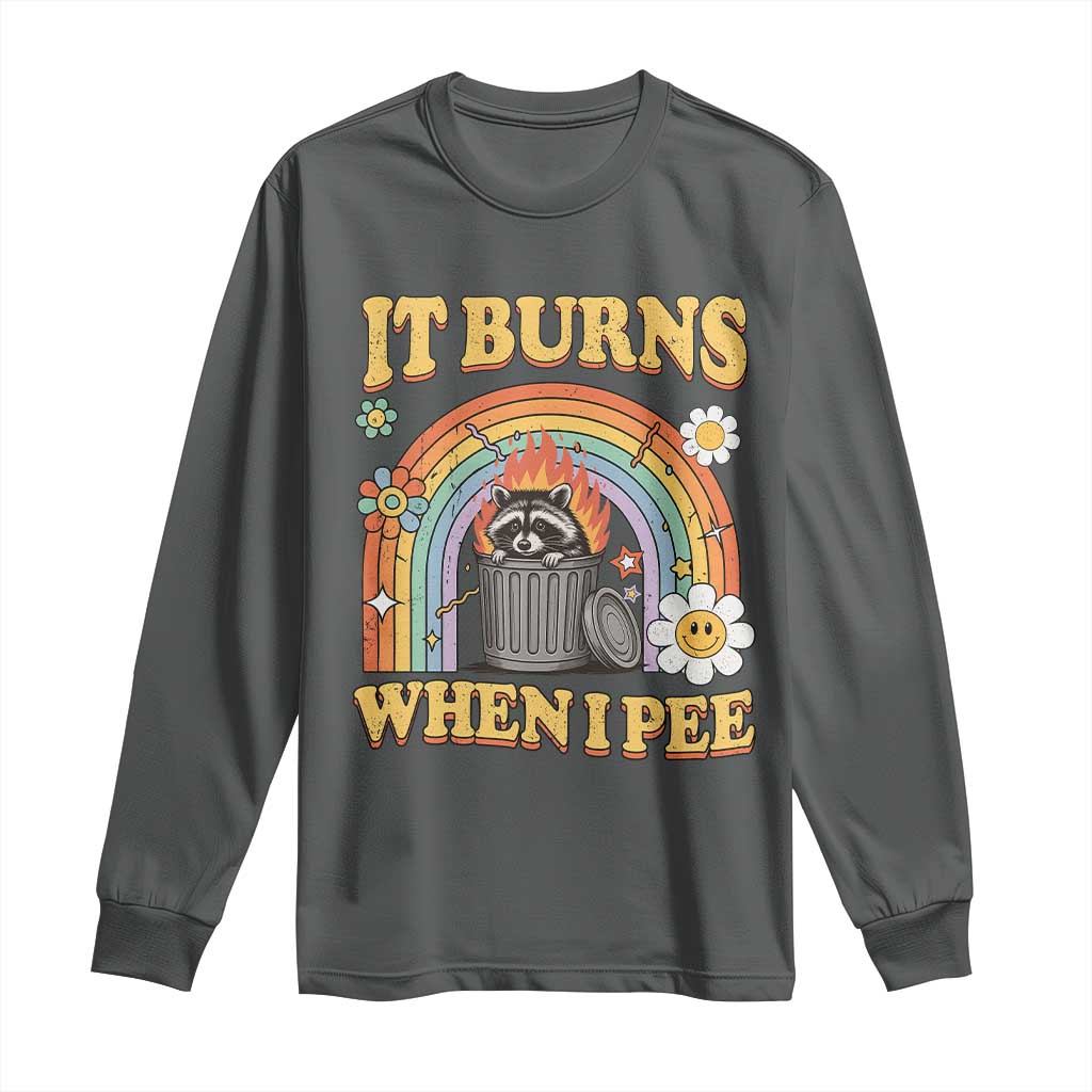 Funny It Burns When I Pee Long Sleeve Shirt Sarcastic Burning Racoon Meme - Wonder Print Shop