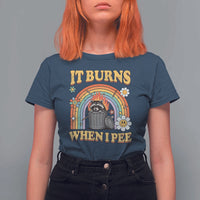 Funny It Burns When I Pee T Shirt For Women Sarcastic Burning Racoon Meme - Wonder Print Shop