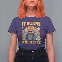 Funny It Burns When I Pee T Shirt For Women Sarcastic Burning Racoon Meme - Wonder Print Shop