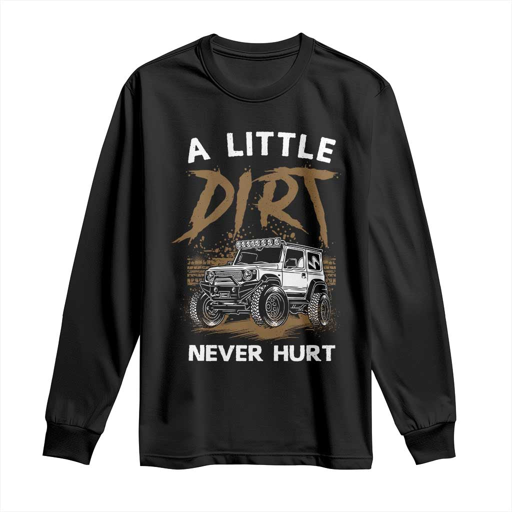 Funny Off Road Car Long Sleeve Shirt A Little Dirt Never Hurt Mudder Trail - Wonder Print Shop