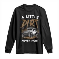 Funny Off Road Car Long Sleeve Shirt A Little Dirt Never Hurt Mudder Trail - Wonder Print Shop