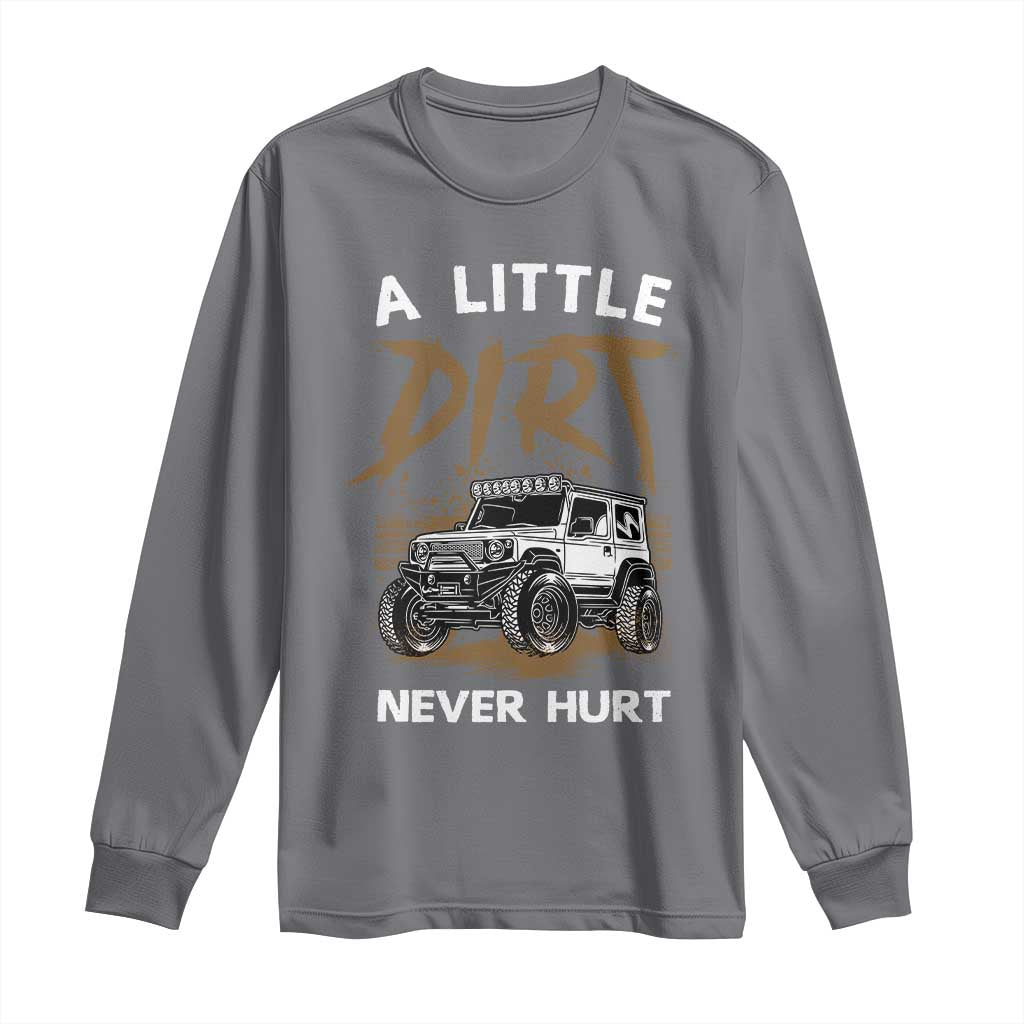 Funny Off Road Car Long Sleeve Shirt A Little Dirt Never Hurt Mudder Trail - Wonder Print Shop