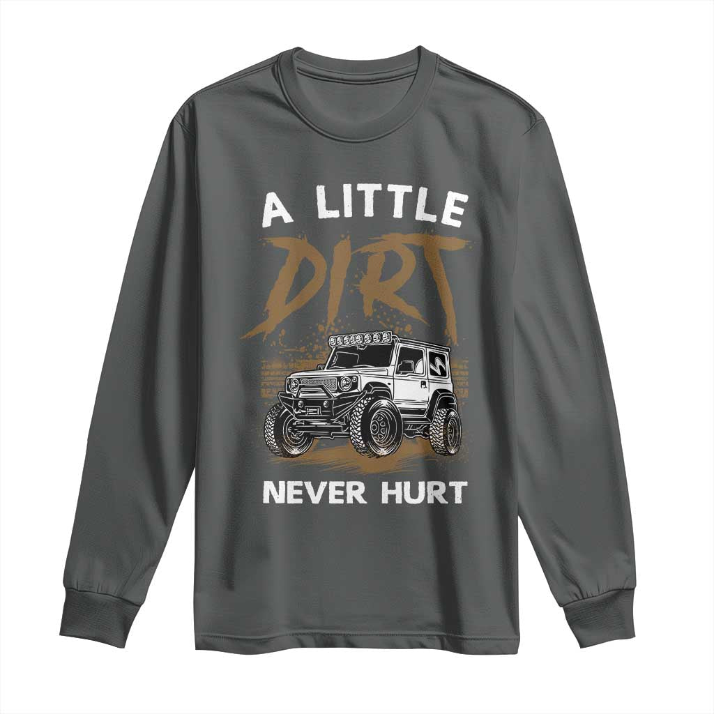 Funny Off Road Car Long Sleeve Shirt A Little Dirt Never Hurt Mudder Trail - Wonder Print Shop