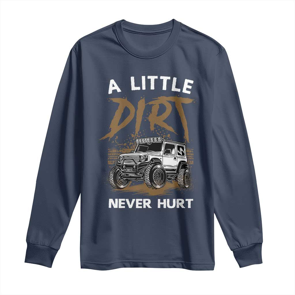 Funny Off Road Car Long Sleeve Shirt A Little Dirt Never Hurt Mudder Trail - Wonder Print Shop
