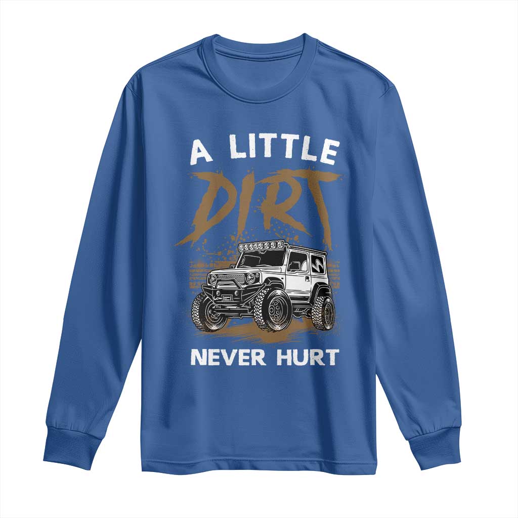 Funny Off Road Car Long Sleeve Shirt A Little Dirt Never Hurt Mudder Trail - Wonder Print Shop