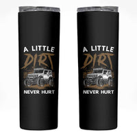 Funny Off Road Car Skinny Tumbler A Little Dirt Never Hurt Mudder Trail - Wonder Print Shop