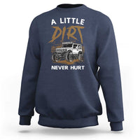 Funny Off Road Car Sweatshirt A Little Dirt Never Hurt Mudder Trail - Wonder Print Shop