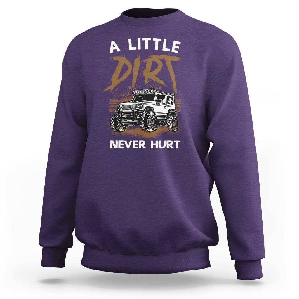 Funny Off Road Car Sweatshirt A Little Dirt Never Hurt Mudder Trail - Wonder Print Shop