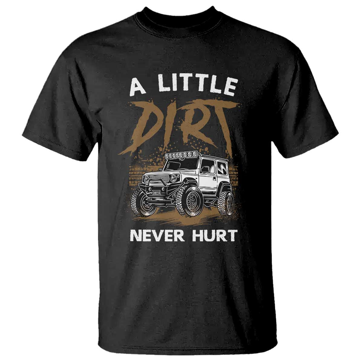 Funny Off Road Car T Shirt A Little Dirt Never Hurt Mudder Trail - Wonder Print Shop